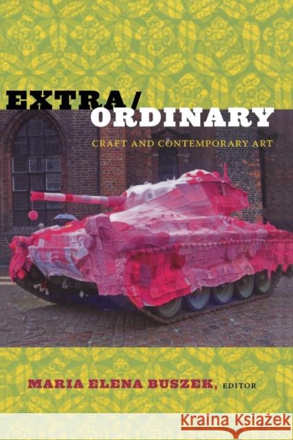 Extra/Ordinary: Craft and Contemporary Art Buszek, Maria Elena 9780822347620