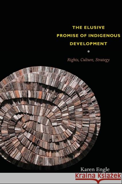 The Elusive Promise of Indigenous Development: Rights, Culture, Strategy Engle, Karen 9780822347699