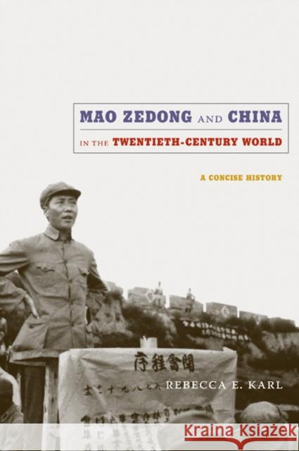 Mao Zedong and China in the Twentieth-Century World: A Concise History Karl, Rebecca E. 9780822347804