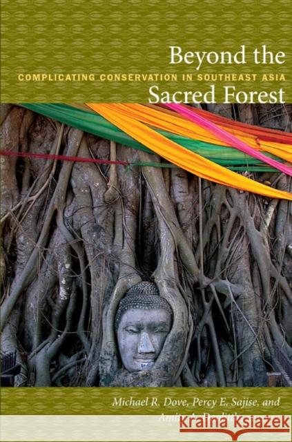 Beyond the Sacred Forest: Complicating Conservation in Southeast Asia Dove, Michael R. 9780822347811