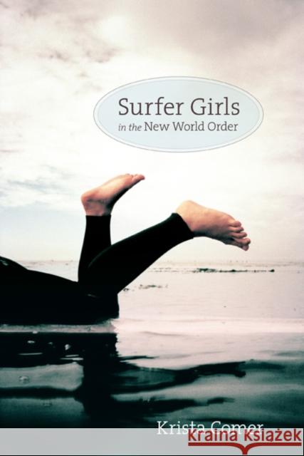 Surfer Girls in the New World Order Krista Comer 9780822347897 Duke University Press