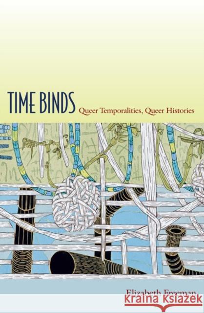 Time Binds: Queer Temporalities, Queer Histories Freeman, Elizabeth 9780822347903