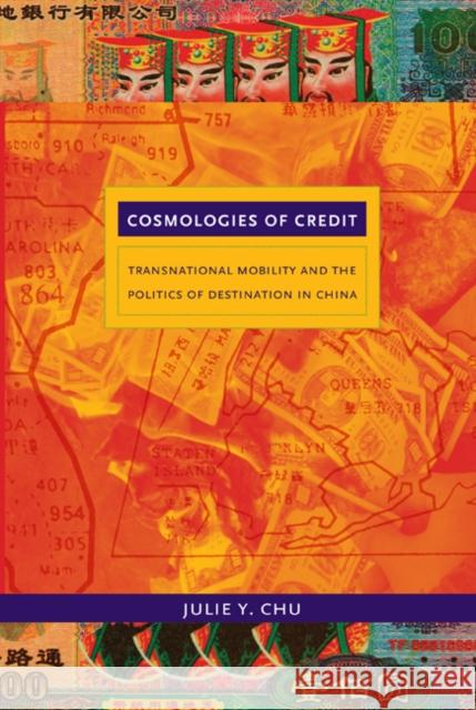 Cosmologies of Credit: Transnational Mobility and the Politics of Destination in China Chu, Julie Y. 9780822347927 Not Avail