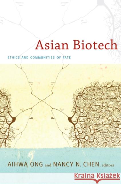 Asian Biotech: Ethics and Communities of Fate Ong, Aihwa 9780822347934 Duke University Press