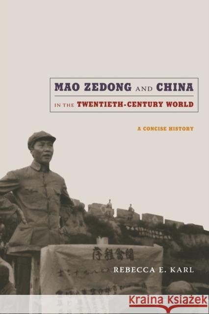 Mao Zedong and China in the Twentieth-Century World: A Concise History Karl, Rebecca E. 9780822347958