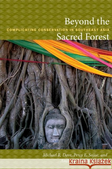 Beyond the Sacred Forest: Complicating Conservation in Southeast Asia Dove, Michael R. 9780822347965