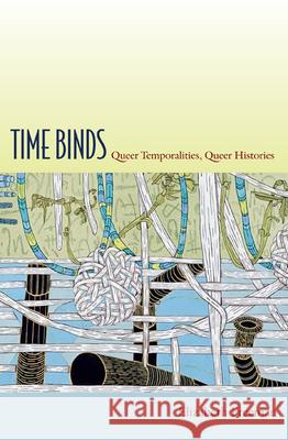 Time Binds: Queer Temporalities, Queer Histories Freeman, Elizabeth 9780822348047