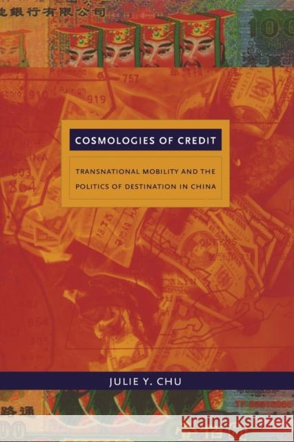 Cosmologies of Credit: Transnational Mobility and the Politics of Destination in China Chu, Julie Y. 9780822348061 Not Avail