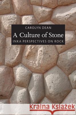 A Culture of Stone : Inka Perspectives on Rock Carolyn Dean 9780822348078 