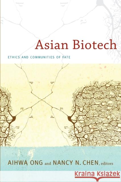 Asian Biotech: Ethics and Communities of Fate Ong, Aihwa 9780822348092 Duke University Press