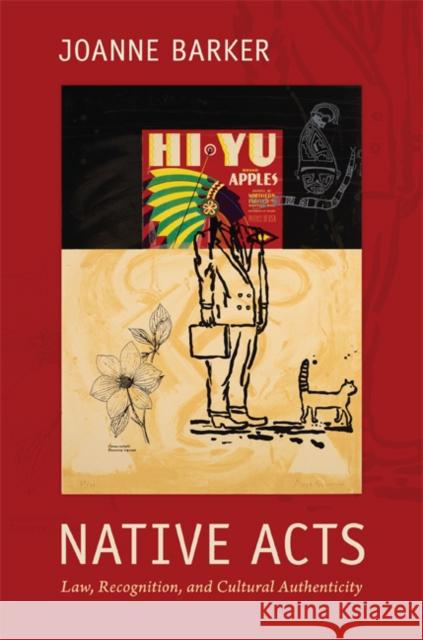 Native Acts: Law, Recognition, and Cultural Authenticity Barker, Joanne 9780822348382 Duke University Press Books