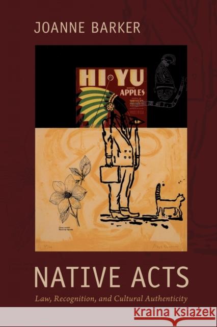 Native Acts: Law, Recognition, and Cultural Authenticity Barker, Joanne 9780822348511