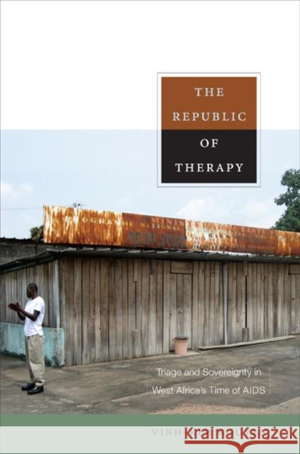 The Republic of Therapy: Triage and Sovereignty in West Africa's Time of AIDS Nguyen, Vinh-Kim 9780822348627 Not Avail