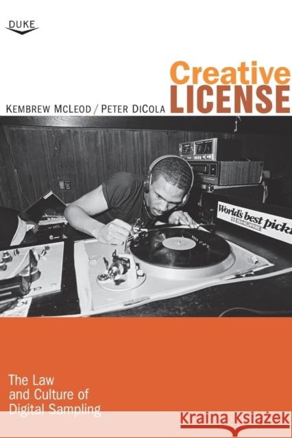 Creative License: The Law and Culture of Digital Sampling McLeod, Kembrew 9780822348757 0