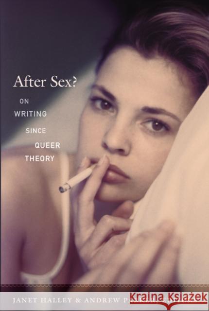 After Sex?: On Writing Since Queer Theory Halley, Janet 9780822348863