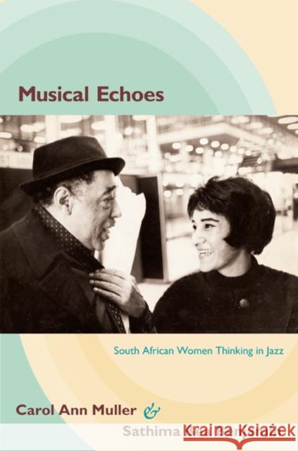 Musical Echoes: South African Women Thinking in Jazz Muller, Carol Ann 9780822348917 Duke University Press Books