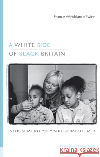 A White Side of Black Britain: Interracial Intimacy and Racial Literacy Twine, France Winddance 9780822349006 Not Avail