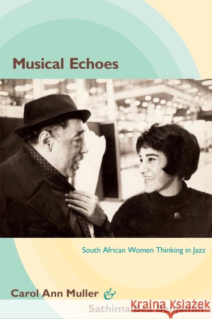 Musical Echoes: South African Women Thinking in Jazz Muller, Carol Ann 9780822349143