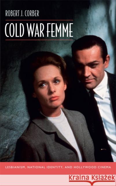 Cold War Femme: Lesbianism, National Identity, and Hollywood Cinema Corber, Robert J. 9780822349280 Duke University Press Books