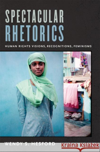 Spectacular Rhetorics: Human Rights Visions, Recognitions, Feminisms Hesford, Wendy 9780822349334