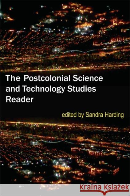 The Postcolonial Science and Technology Studies Reader Sandra Harding 9780822349365 Duke University Press Books