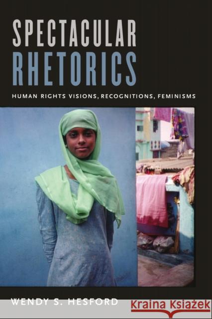 Spectacular Rhetorics: Human Rights Visions, Recognitions, Feminisms Hesford, Wendy 9780822349518