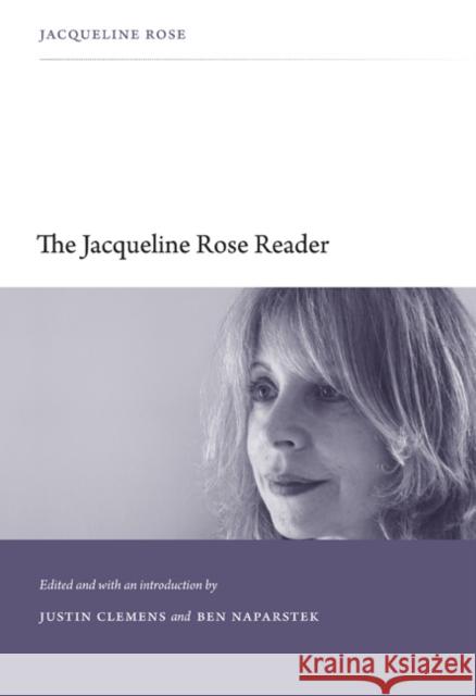 The Jacqueline Rose Reader Jacqueline Rose Ben Naparstek Justin Clemens 9780822349631 Duke University Press Books