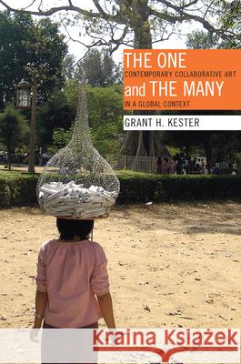 The One and the Many: Contemporary Collaborative Art in a Global Context Kester, Grant H. 9780822349723 Duke University Press Books