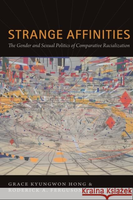Strange Affinities: The Gender and Sexual Politics of Comparative Racialization Hong, Grace Kyungwon 9780822349853 Duke University Press Books