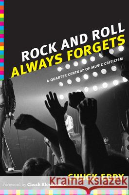 Rock and Roll Always Forgets: A Quarter Century of Music Criticism Eddy, Chuck 9780822350101 Duke University Press Books