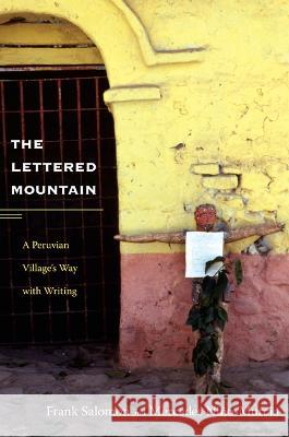 The Lettered Mountain: A Peruvian Village's Way with Writing Salomon, Frank L. 9780822350279 Duke University Press Books