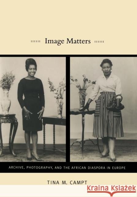 Image Matters: Archive, Photography, and the African Diaspora in Europe Campt, Tina M. 9780822350743 Duke University Press