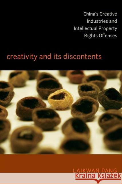 Creativity and Its Discontents: China's Creative Industries and Intellectual Property Rights Offenses Pang, Laikwan 9780822350828 Duke University Press