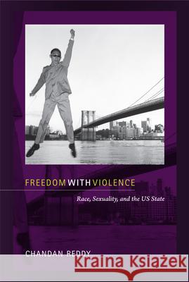 Freedom with Violence: Race, Sexuality, and the Us State Reddy, Chandan 9780822350910