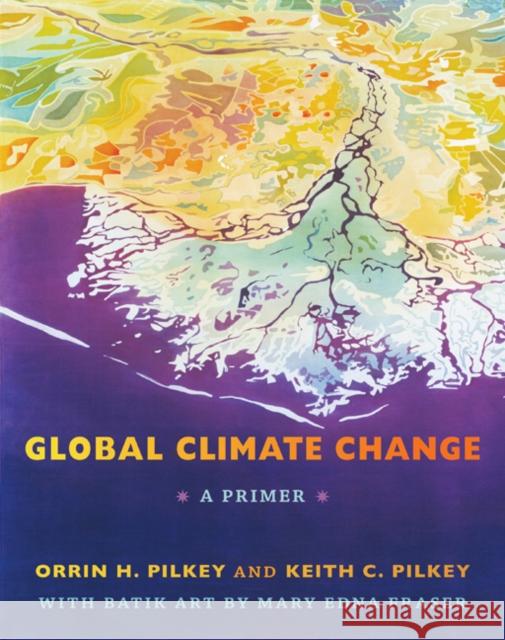 Global Climate Change: A Primer Pilkey, Orrin H. 9780822350958 Duke University Press Books