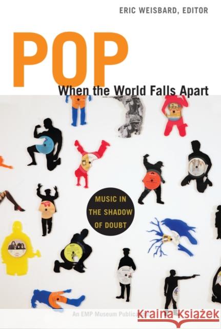 Pop, When the World Falls Apart: Music in the Shadow of Doubt Weisbard, Eric 9780822350996 Duke University Press