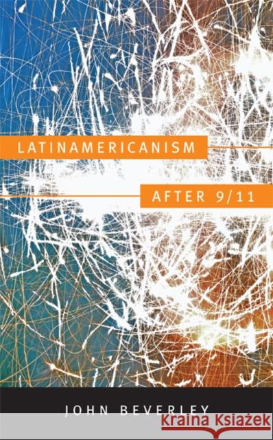 Latinamericanism After 9/11 Beverley, John 9780822351009