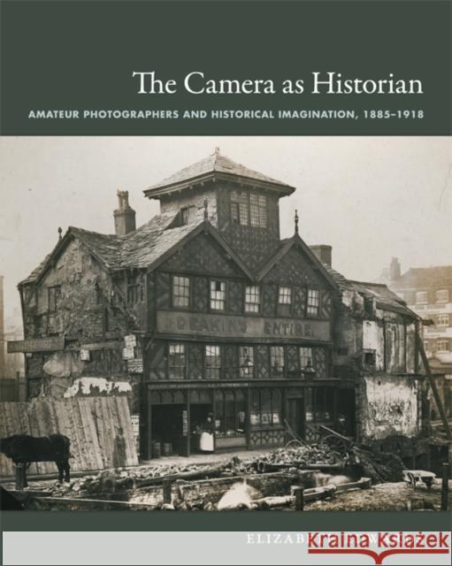 The Camera as Historian: Amateur Photographers and Historical Imagination, 1885-1918 Edwards, Elizabeth 9780822351047