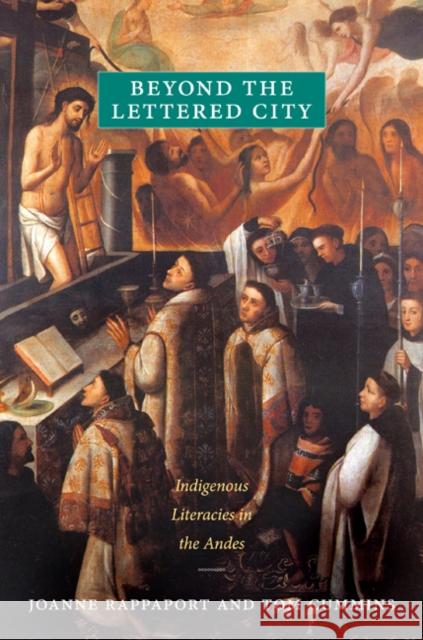 Beyond the Lettered City: Indigenous Literacies in the Andes Rappaport, Joanne 9780822351160 Duke University Press
