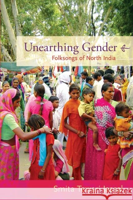 Unearthing Gender: Folksongs of North India Smita Tewari Jassal 9780822351306 Duke University Press