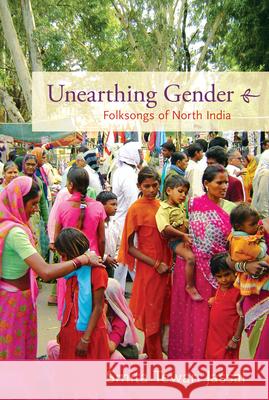 Unearthing Gender: Folksongs of North India Smita Tewari Jassal 9780822351306 Duke University Press