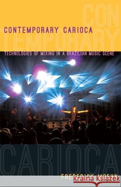 Contemporary Carioca: Technologies of Mixing in a Brazilian Music Scene Moehn, Frederick 9780822351412 Duke University Press