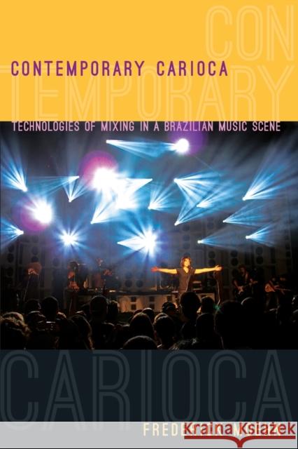 Contemporary Carioca: Technologies of Mixing in a Brazilian Music Scene Moehn, Frederick 9780822351559 Duke University Press