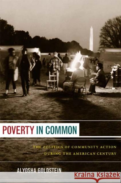 Poverty in Common: The Politics of Community Action During the American Century Goldstein, Alyosha 9780822351672 Duke University Press