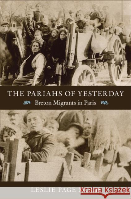 The Pariahs of Yesterday: Breton Migrants in Paris Moch, Leslie Page 9780822351696 Duke University Press
