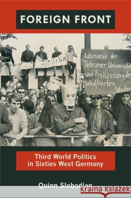 Foreign Front: Third World Politics in Sixties West Germany Slobodian, Quinn 9780822351702