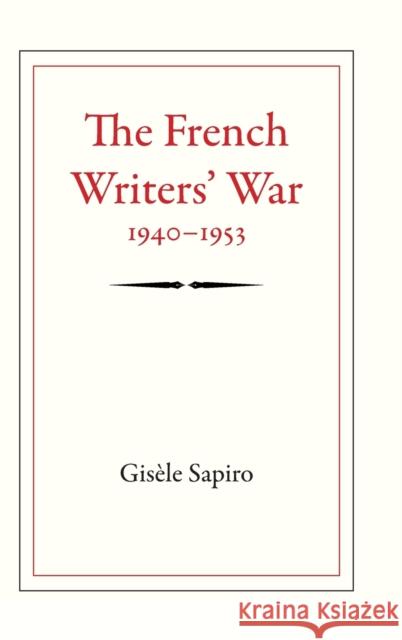 The French Writers' War, 1940-1953 Gisele Sapiro Gisaele Sapiro 9780822351788