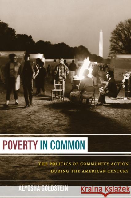 Poverty in Common: The Politics of Community Action during the American Century Goldstein, Alyosha 9780822351818 Duke University Press