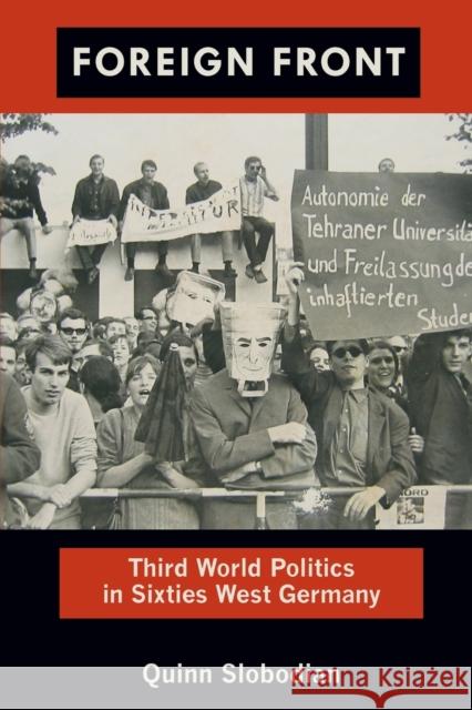 Foreign Front: Third World Politics in Sixties West Germany Slobodian, Quinn 9780822351849