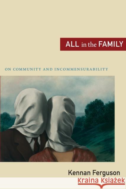 All in the Family: On Community and Incommensurability Ferguson, Kennan 9780822351900 Duke University Press